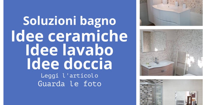 Soluzioni per l’arredo bagno: ceramiche, lavabo, specchio, doccia